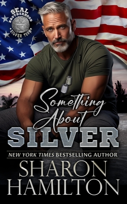 Something About Silver: SEAL Brotherhood Silver Team - Sharon Hamilton