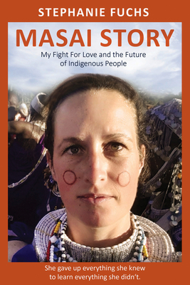 Masai Story: My Fight for Love and the Future of an Indigenous Tribe - Alexandra Brosowski