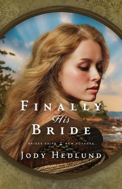 Poza produsului Finally His Bride: A Bride Ships Novel - Jody Hedlund