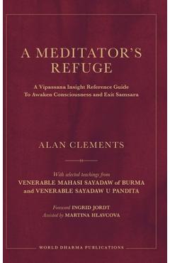 Poza produsului A Meditator's Refuge: A Vipassana Insight Reference Guide To Awaken Consciousness and Exit Samsara - Alan E. Clements