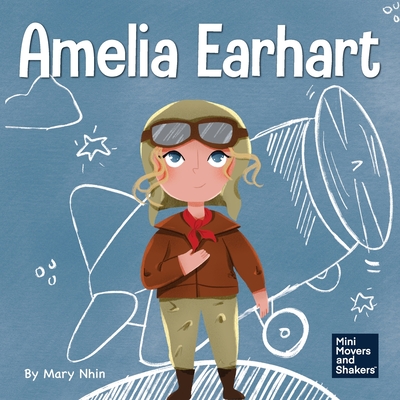 Coperta cărții 'Amelia Earhart: A Kid's Book About Flying Against All Odds - Mary Nhin'