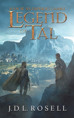 An Emperor's Gamble: Legend of Tal: Book 3 - J. D. L. Rosell