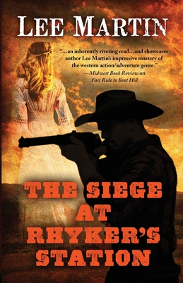 The Siege at Rhyker's Station - Lee Martin