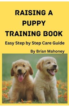 Coperta cărții 'Raising a Puppy Training Book - Brian Mahoney'