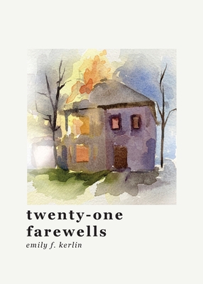 twenty-one farewells - Emily F. Kerlin