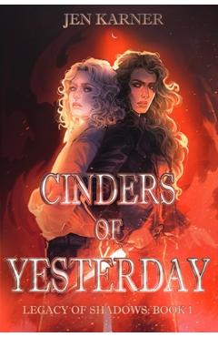 Coperta cărții 'Cinders of Yesterday: Legacy of Shadows #1 - Jen Karner'