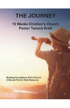 Coperta cărții 'The Journey: Building Foundations Spirit-Filled Kid's Church Curriculum - Tamera Kraft'