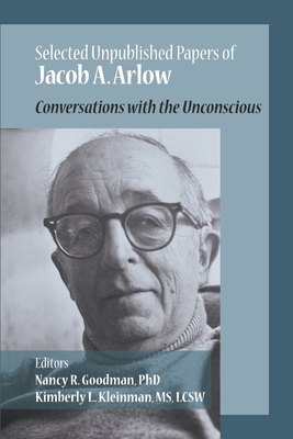 Selected Unpublished Papers of Jacob Arlow: Conversations with the Unconscious - Jacob A. Arlow