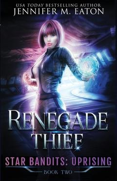 Coperta cărții 'Renegade Thief - Jennifer M. Eaton'