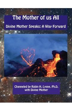 Poza produsului The Mother of Us All: Divine Mother Speaks: A Way Forward - Robin H. Heerens Lysne