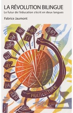 Coperta cărții 'La Révolution bilingue: Le futur de l'éducation s'écrit en deux langues - Fabrice Jaumont'