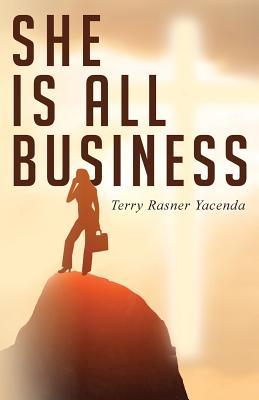 She Is All Business: How God Can Guide You to Prosperity and Success - Terry Rasner Yacenda