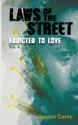 Laws Of The STREET - Addicted to Love - Lamont Carey