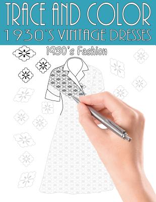 Trace and Color: 1930's Vintage Dresses: Adult Activity Book - Beth Ingrias
