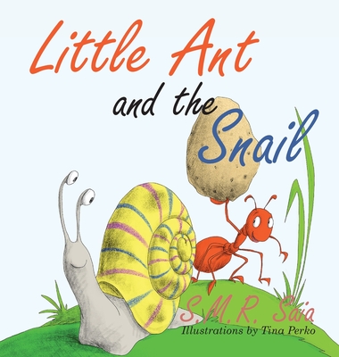 Little Ant and the Snail: Slow and Steady Wins the Race - S. M. R. Saia