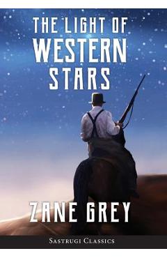 Coperta cărții 'The Light of Western Stars (ANNOTATED) - Zane Grey'