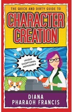 Coperta cărții 'The Quick and Dirty Guide to Character Creation - Diana Pharaoh Francis'