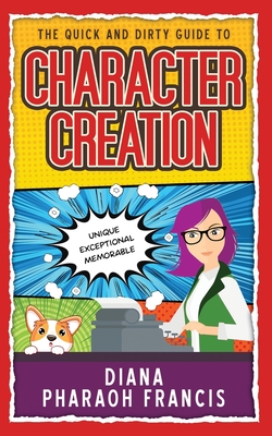 Coperta cărții 'The Quick and Dirty Guide to Character Creation - Diana Pharaoh Francis'