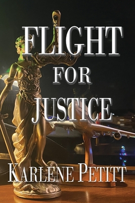 Flight For Justice - Karlene K. Petitt