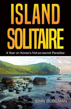 Poza produsului Island Solitaire: A Year on Korea's Not-so-secret Paradise - John Burgman