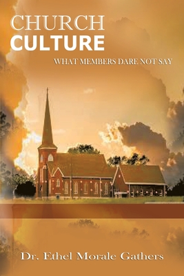 Coperta cărții 'Church Culture: What Members Dare Not Say - Ethel Morale Gathers'