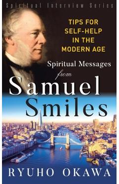 Poza produsului Spiritual Messages from Samuel Smiles: Tips for Self-Help in the modern age - Ryuho Okawa
