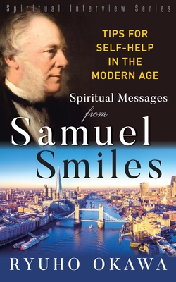 Spiritual Messages from Samuel Smiles: Tips for Self-Help in the modern age - Ryuho Okawa