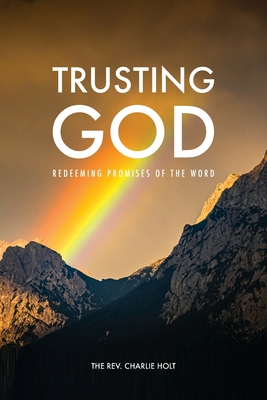 Trusting God: Redeeming Promises of the Word - Charlie Holt