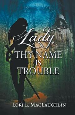 Coperta cărții 'Lady, Thy Name Is Trouble - Lori L. Maclaughlin'