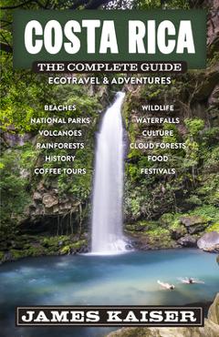 Coperta cărții 'Costa Rica: The Complete Guide: Ecotourism & Outdoor Adventures - James Kaiser'