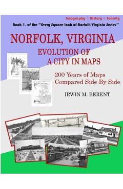 Coperta cărții 'Norfolk, Virginia: Evolution of a City in Maps: 200 Years of Maps Compared Side By Side - Irwin M. Berent'