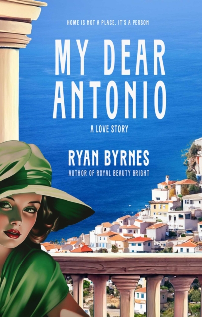 My Dear Antonio: A Love Story - Ryan Byrnes