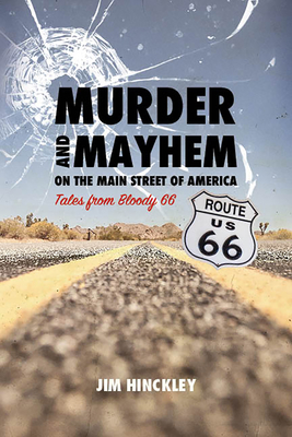 Murder and Mayhem on the Main Street of America: Tales from Bloody 66 - Jim Hinckley