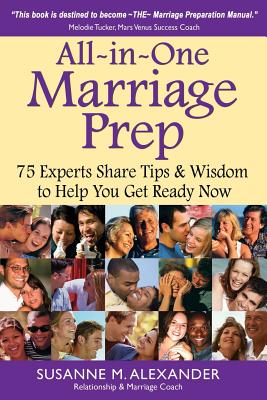 All-in-One Marriage Prep: 75 Experts Share Tips & Wisdom to Help You Get Ready Now - Susanne M. Alexander