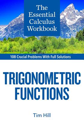 The Essential Calculus Workbook: Trigonometric Functions - Tim Hill