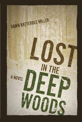Coperta cărții 'Lost in the Deep Woods - Dawn Batterbee Miller'