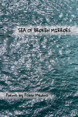 Sea of Broken Mirrors - Pablo Medina