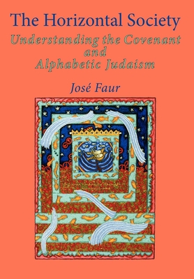 The Horizontal Society: Understanding the Covenant and Alphabetic Judaism (Vol. 2) - Jose Faur