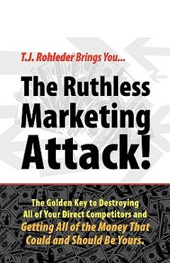 Coperta cărții 'The Ruthless Marketing Attack! - T. J. Rohleder'