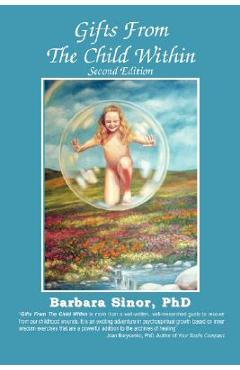 Coperta cărții 'Gifts from the Child Within: Self-Discovery and Self-Recovery Through Re-Creation Therapy, 2nd Edition - Barbara Sinor'