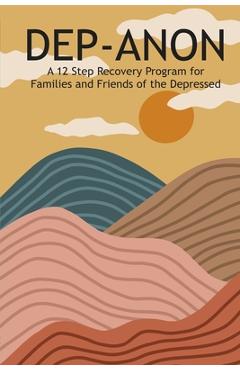 Coperta cărții 'Dep-Anon: A 12 Step Recovery Program for Family and Friends of the Depressed - Hugh Smith'