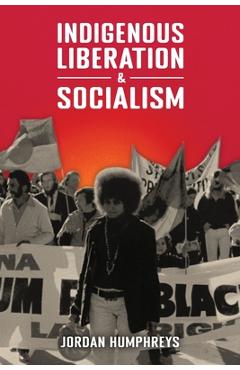 Coperta cărții 'Indigenous Liberation & Socialism - Jordan Humphreys'