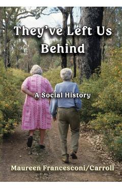 They've Left Us Behind: A Social History - Maureen Francesconi-carroll