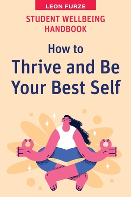 Coperta cărții 'Student Wellbeing Handbook: How to Thrive and Be Your Best Self - Leon Furze'