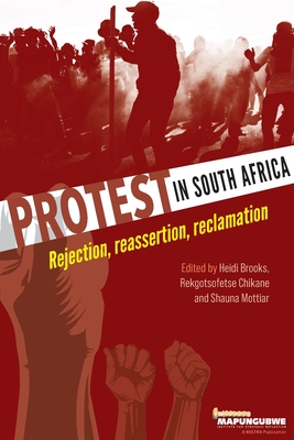 Protest in South Africa: Rejection, reassertion, reclamation - Heidi Brooks