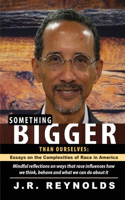 Something Bigger Than Ourselves - J. R. Reynolds