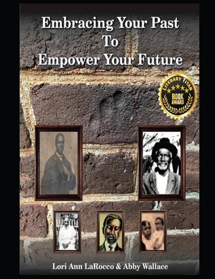 Embracing Your Past to Empower Your Future - Lori Ann Larocco