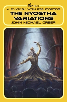 The Nyogtha Variations: A Fantasy with Pseudopods - John Michael Greer