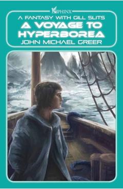 Poza produsului A Voyage to Hyperborea: A Fantasy with Gill Slits - John Michael Greer