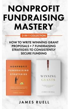 Coperta cărții 'Nonprofit Fundraising Mastery 2-in-1 Collection: How to Write Winning Grant Proposals + 7 Fundraising Strategies to'